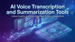 AI Voice Transcription and Summarization Tools: A Comprehensive Market Research Report
